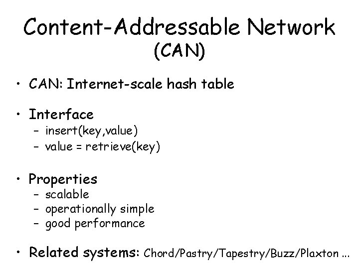 Content-Addressable Network (CAN) • CAN: Internet-scale hash table • Interface – insert(key, value) –