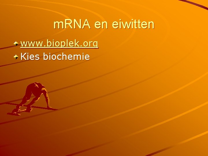 m. RNA en eiwitten www. bioplek. org Kies biochemie 