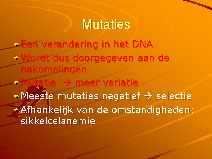 Mutaties Een verandering in het DNA Wordt dus doorgegeven aan de nakomelingen Mutatie meer