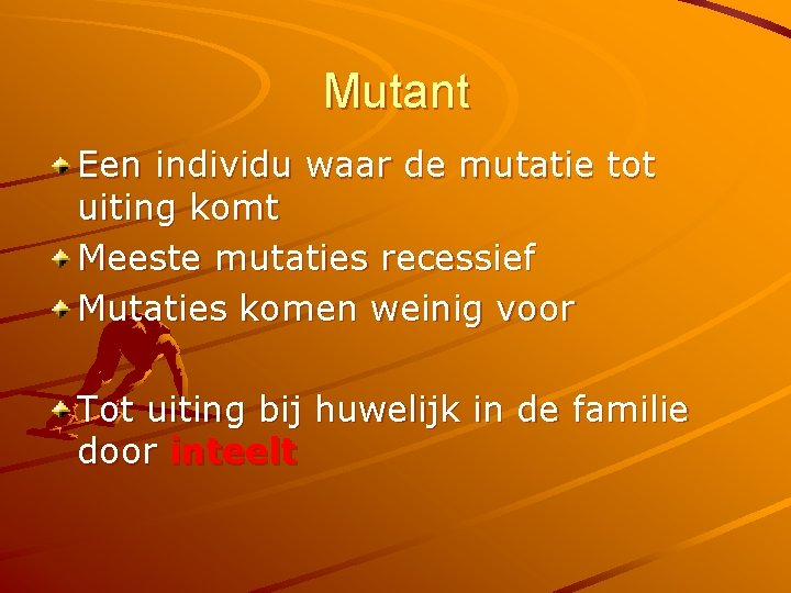 Mutant Een individu waar de mutatie tot uiting komt Meeste mutaties recessief Mutaties komen