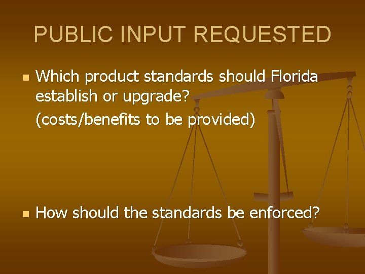 PUBLIC INPUT REQUESTED n n Which product standards should Florida establish or upgrade? (costs/benefits