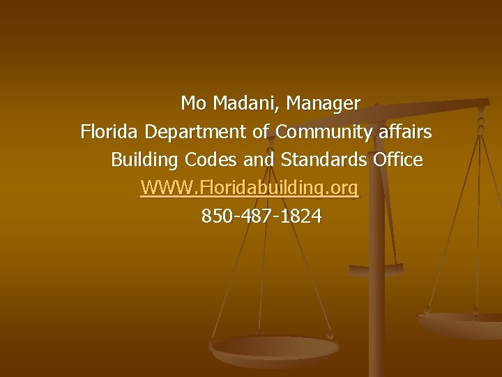Mo Madani, Manager Florida Department of Community affairs Building Codes and Standards Office WWW.