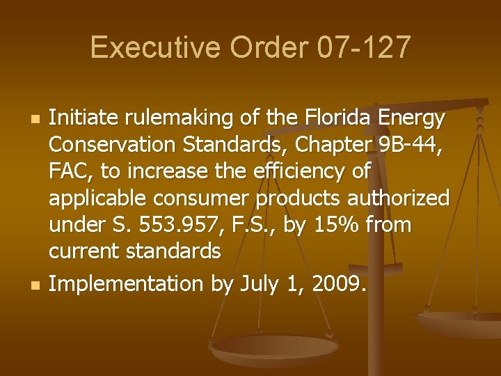 Executive Order 07 -127 n n Initiate rulemaking of the Florida Energy Conservation Standards,