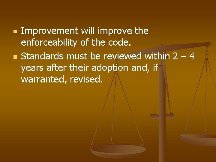 n n Improvement will improve the enforceability of the code. Standards must be reviewed