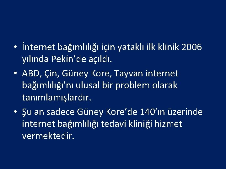  • İnternet bağımlılığı için yataklı ilk klinik 2006 yılında Pekin’de açıldı. • ABD,