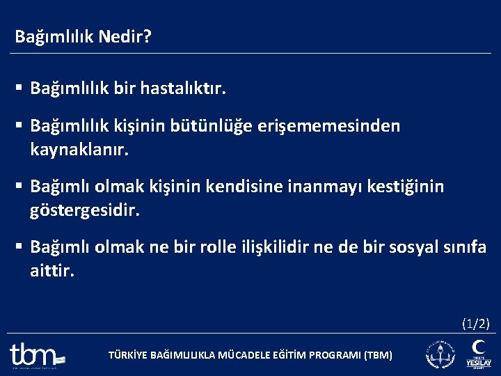 Bağımlılık Nedir? § Bağımlılık bir hastalıktır. § Bağımlılık kişinin bütünlüğe erişememesinden kaynaklanır. § Bağımlı