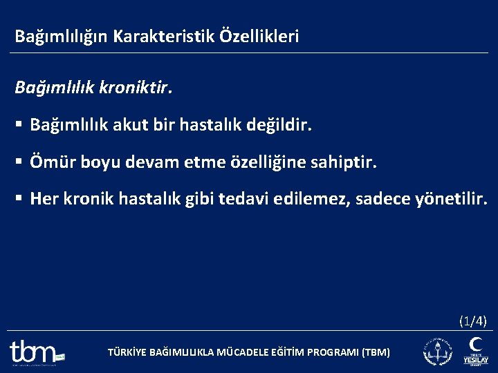 Bağımlılığın Karakteristik Özellikleri Bağımlılık kroniktir. § Bağımlılık akut bir hastalık değildir. § Ömür boyu