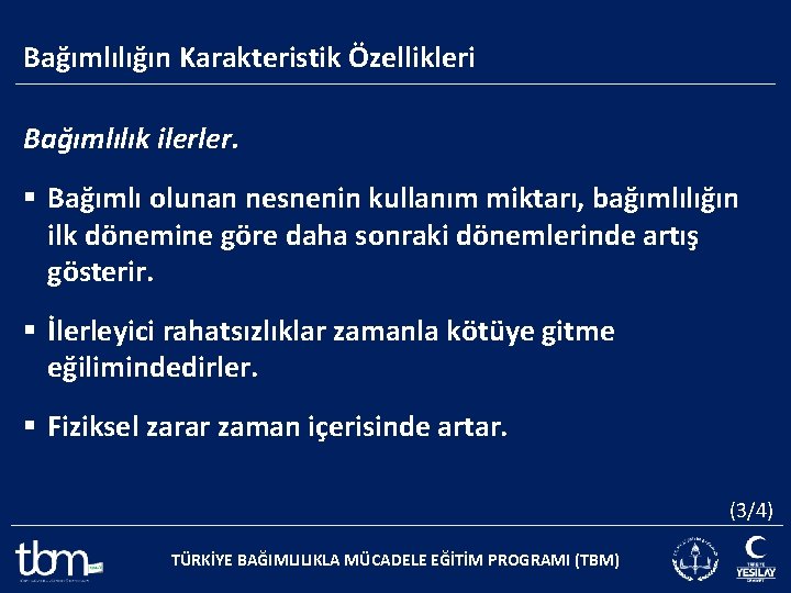 Bağımlılığın Karakteristik Özellikleri Bağımlılık ilerler. § Bağımlı olunan nesnenin kullanım miktarı, bağımlılığın ilk dönemine