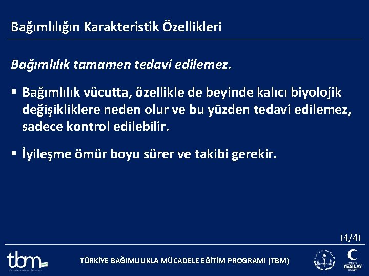 Bağımlılığın Karakteristik Özellikleri Bağımlılık tamamen tedavi edilemez. § Bağımlılık vücutta, özellikle de beyinde kalıcı