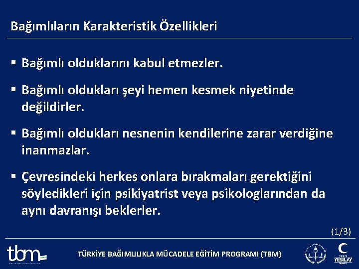 Bağımlıların Karakteristik Özellikleri § Bağımlı olduklarını kabul etmezler. § Bağımlı oldukları şeyi hemen kesmek