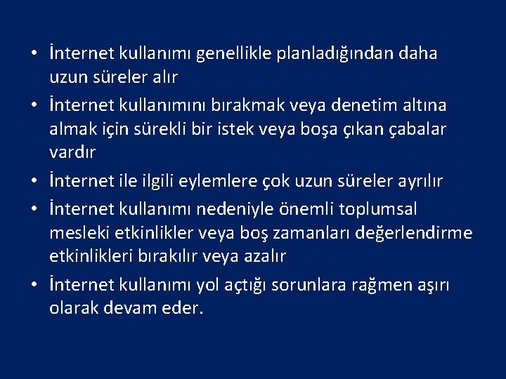  • İnternet kullanımı genellikle planladığından daha uzun süreler alır • İnternet kullanımını bırakmak