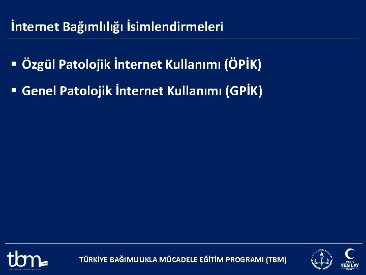 İnternet Bağımlılığı İsimlendirmeleri § Özgül Patolojik İnternet Kullanımı (ÖPİK) § Genel Patolojik İnternet Kullanımı