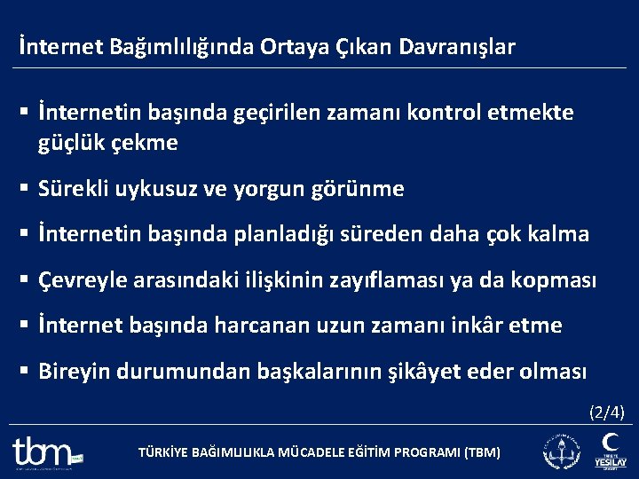 İnternet Bağımlılığında Ortaya Çıkan Davranışlar § İnternetin başında geçirilen zamanı kontrol etmekte güçlük çekme