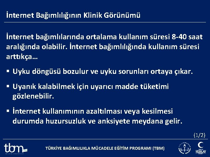 İnternet Bağımlılığının Klinik Görünümü İnternet bağımlılarında ortalama kullanım süresi 8 -40 saat aralığında olabilir.