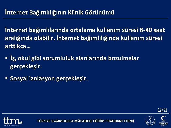 İnternet Bağımlılığının Klinik Görünümü İnternet bağımlılarında ortalama kullanım süresi 8 -40 saat aralığında olabilir.