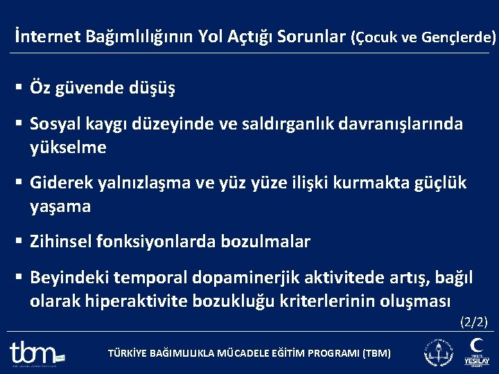 İnternet Bağımlılığının Yol Açtığı Sorunlar (Çocuk ve Gençlerde) § Öz güvende düşüş § Sosyal