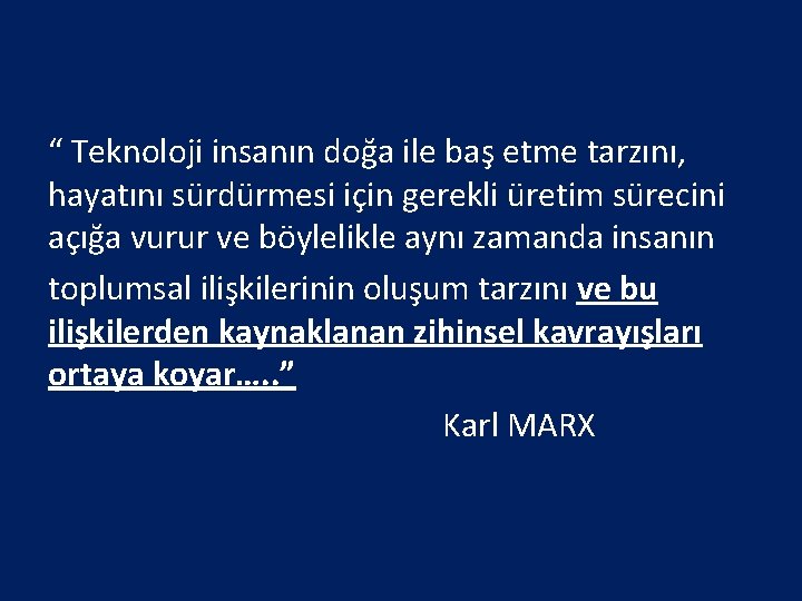 “ Teknoloji insanın doğa ile baş etme tarzını, hayatını sürdürmesi için gerekli üretim sürecini