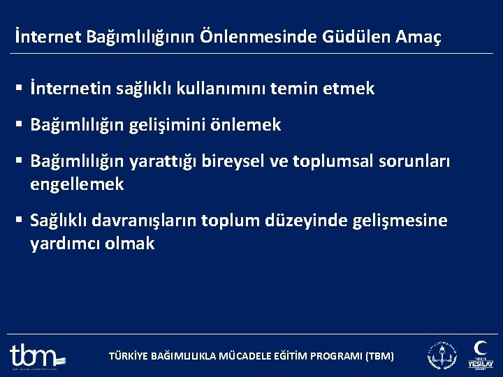 İnternet Bağımlılığının Önlenmesinde Güdülen Amaç § İnternetin sağlıklı kullanımını temin etmek § Bağımlılığın gelişimini