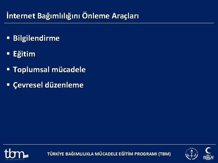 İnternet Bağımlılığını Önleme Araçları § Bilgilendirme § Eğitim § Toplumsal mücadele § Çevresel düzenleme