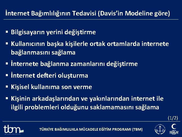 İnternet Bağımlılığının Tedavisi (Davis’in Modeline göre) § Bilgisayarın yerini değiştirme § Kullanıcının başka kişilerle