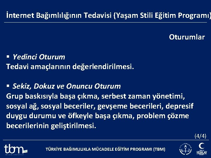 İnternet Bağımlılığının Tedavisi (Yaşam Stili Eğitim Programı) Oturumlar § Yedinci Oturum Tedavi amaçlarının değerlendirilmesi.