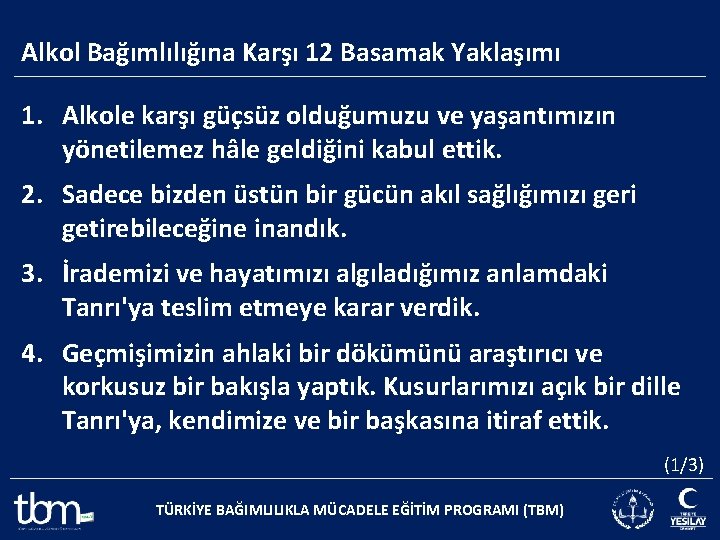 Alkol Bağımlılığına Karşı 12 Basamak Yaklaşımı 1. Alkole karşı güçsüz olduğumuzu ve yaşantımızın yönetilemez