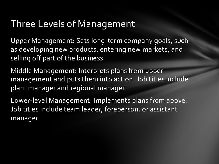 Three Levels of Management Upper Management: Sets long-term company goals, such as developing new