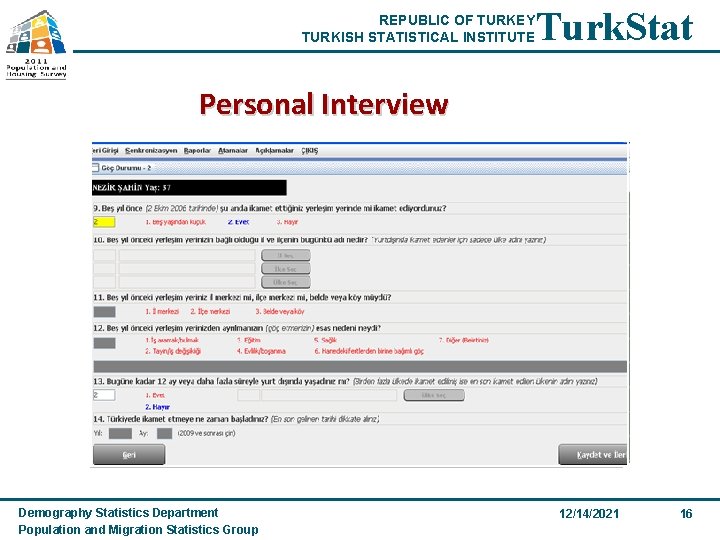 REPUBLIC OF TURKEY TURKISH STATISTICAL INSTITUTE Turk. Stat Personal Interview Demography Statistics Department Population