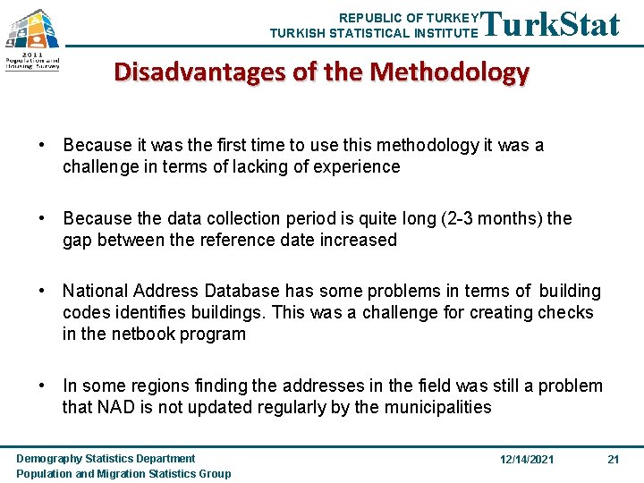 REPUBLIC OF TURKEY TURKISH STATISTICAL INSTITUTE Turk. Stat Disadvantages of the Methodology • Because