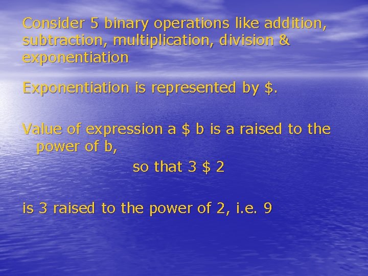 Consider 5 binary operations like addition, subtraction, multiplication, division & exponentiation Exponentiation is represented Consider 5 binary operations like addition, subtraction, multiplication, division & exponentiation Exponentiation is represented