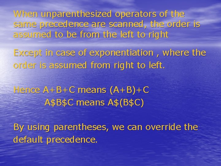 When unparenthesized operators of the same precedence are scanned, the order is assumed to When unparenthesized operators of the same precedence are scanned, the order is assumed to