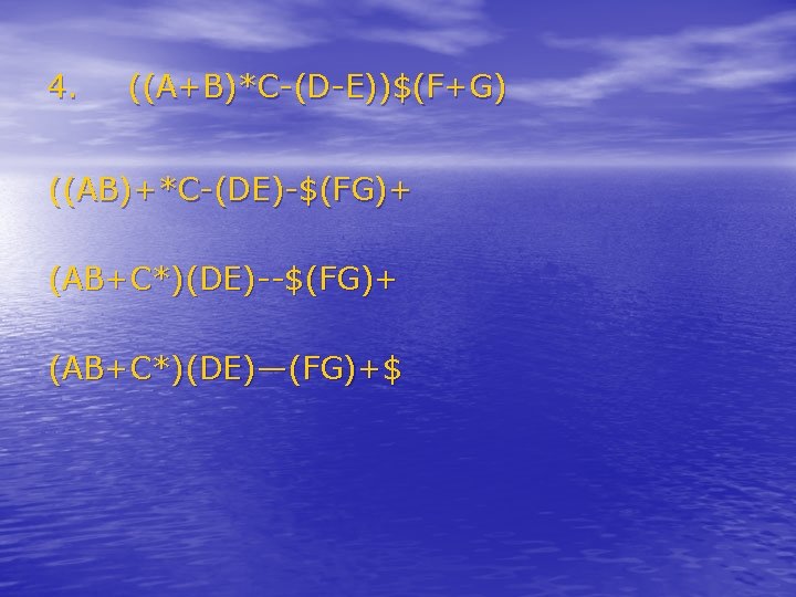 4. ((A+B)*C-(D-E))$(F+G) ((AB)+*C-(DE)-$(FG)+ (AB+C*)(DE)--$(FG)+ (AB+C*)(DE)—(FG)+$ 4. ((A+B)*C-(D-E))$(F+G) ((AB)+*C-(DE)-$(FG)+ (AB+C*)(DE)--$(FG)+ (AB+C*)(DE)—(FG)+$