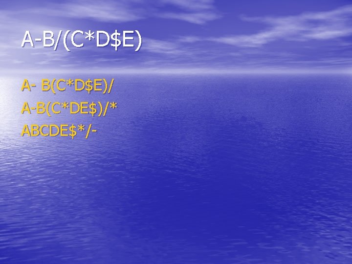 A-B/(C*D$E) A- B(C*D$E)/ A-B(C*DE$)/* ABCDE$*/- A-B/(C*D$E) A- B(C*D$E)/ A-B(C*DE$)/* ABCDE$*/-