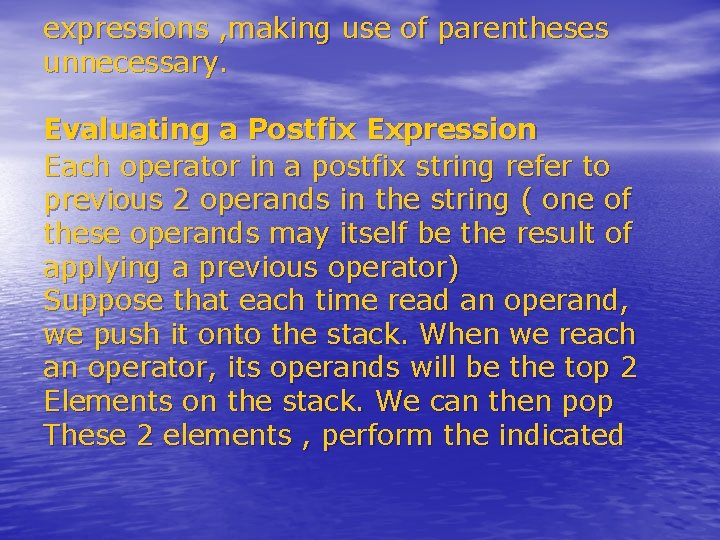 expressions , making use of parentheses unnecessary. Evaluating a Postfix Expression Each operator in expressions , making use of parentheses unnecessary. Evaluating a Postfix Expression Each operator in