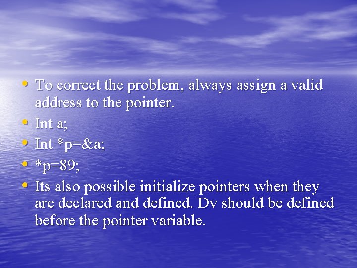 • To correct the problem, always assign a valid • • address to • To correct the problem, always assign a valid • • address to
