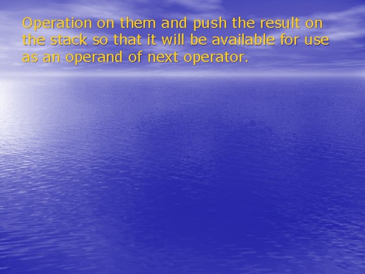 Operation on them and push the result on the stack so that it will Operation on them and push the result on the stack so that it will