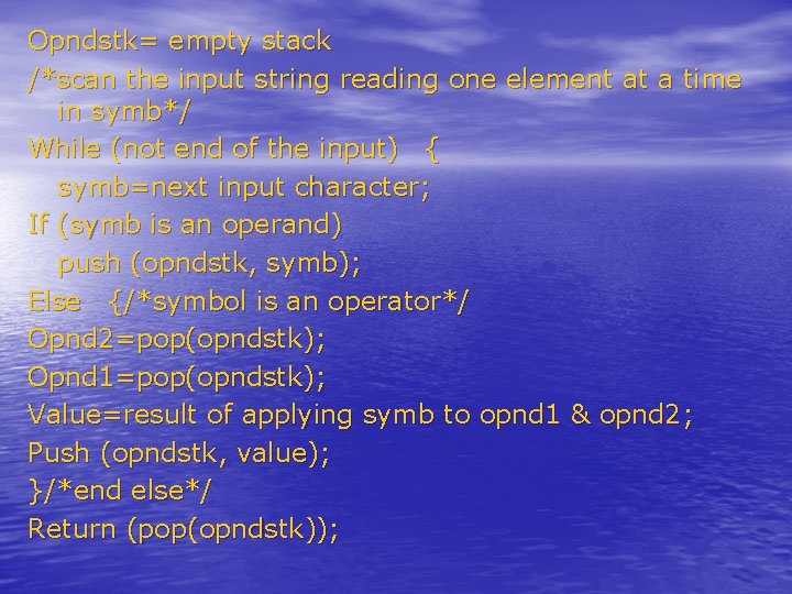 Opndstk= empty stack /*scan the input string reading one element at a time in Opndstk= empty stack /*scan the input string reading one element at a time in
