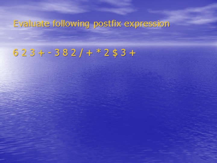 Evaluate following postfix expression 623+-382/+*2$3+ Evaluate following postfix expression 623+-382/+*2$3+