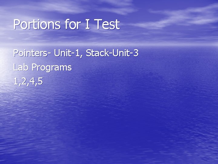 Portions for I Test Pointers- Unit-1, Stack-Unit-3 Lab Programs 1, 2, 4, 5 Portions for I Test Pointers- Unit-1, Stack-Unit-3 Lab Programs 1, 2, 4, 5