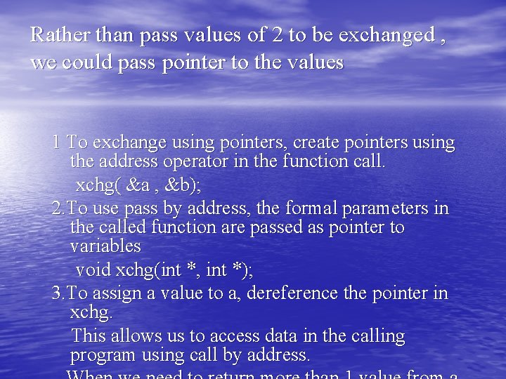 Rather than pass values of 2 to be exchanged , we could pass pointer Rather than pass values of 2 to be exchanged , we could pass pointer