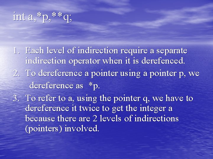 int a, *p, **q; 1. Each level of indirection require a separate indirection operator int a, *p, **q; 1. Each level of indirection require a separate indirection operator