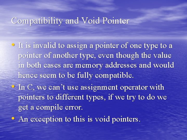 Compatibility and Void Pointer • It is invalid to assign a pointer of one Compatibility and Void Pointer • It is invalid to assign a pointer of one