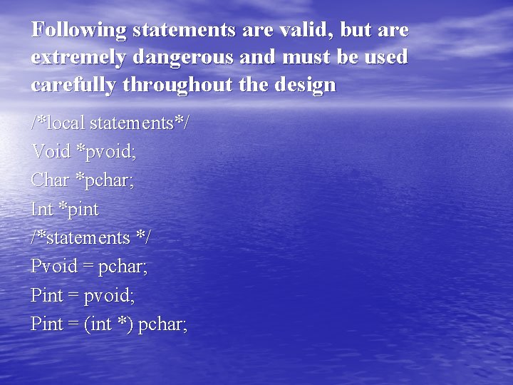 Following statements are valid, but are extremely dangerous and must be used carefully throughout Following statements are valid, but are extremely dangerous and must be used carefully throughout