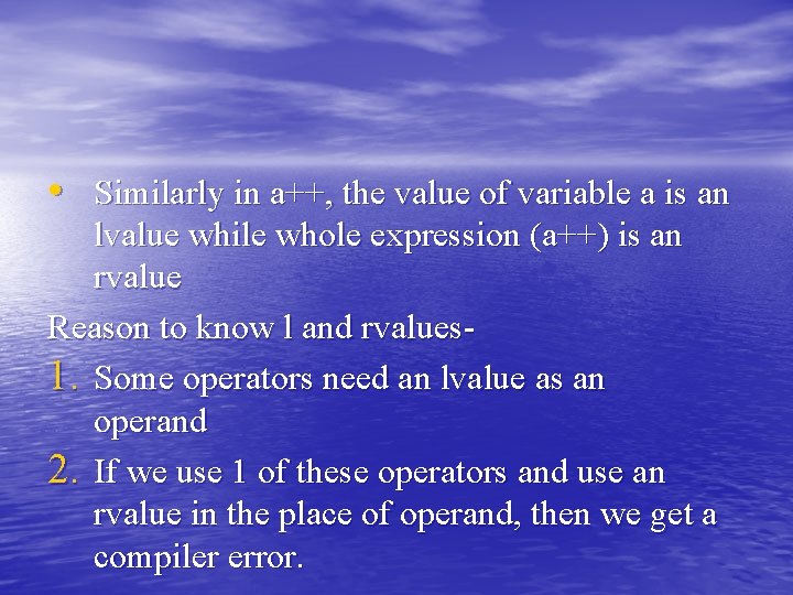 • Similarly in a++, the value of variable a is an lvalue while • Similarly in a++, the value of variable a is an lvalue while