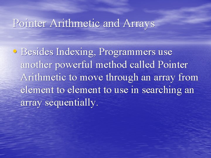 Pointer Arithmetic and Arrays • Besides Indexing, Programmers use another powerful method called Pointer Pointer Arithmetic and Arrays • Besides Indexing, Programmers use another powerful method called Pointer
