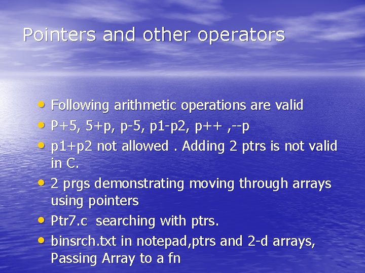 Pointers and other operators • Following arithmetic operations are valid • P+5, 5+p, p-5, Pointers and other operators • Following arithmetic operations are valid • P+5, 5+p, p-5,
