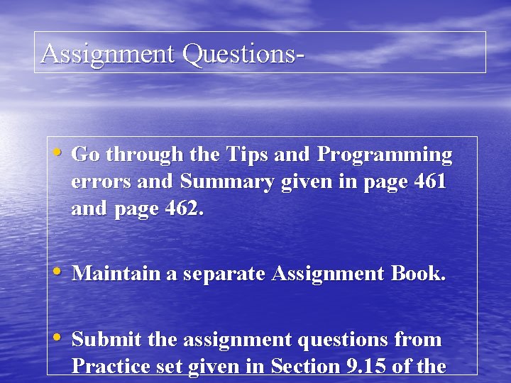 Assignment Questions • Go through the Tips and Programming errors and Summary given in Assignment Questions • Go through the Tips and Programming errors and Summary given in