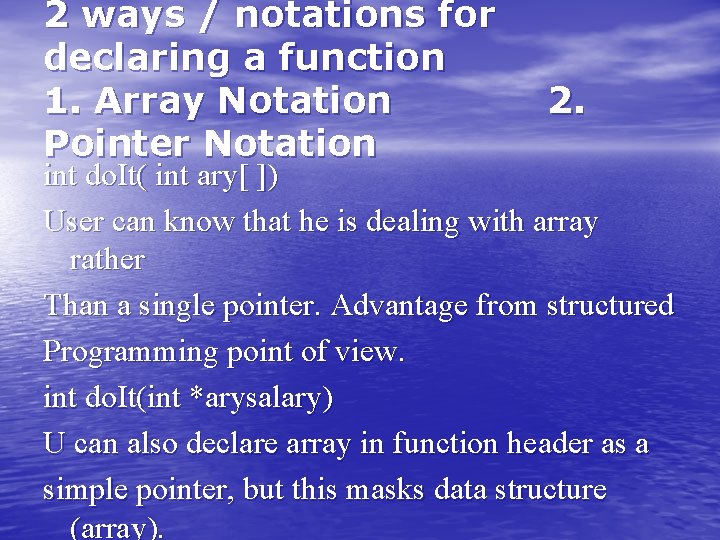 2 ways / notations for declaring a function 1. Array Notation Pointer Notation 2. 2 ways / notations for declaring a function 1. Array Notation Pointer Notation 2.