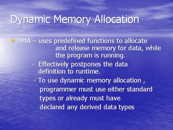 Dynamic Memory Allocation • DMA – uses predefined functions to allocate and release memory Dynamic Memory Allocation • DMA – uses predefined functions to allocate and release memory