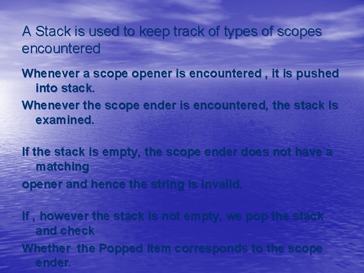 A Stack is used to keep track of types of scopes encountered Whenever a A Stack is used to keep track of types of scopes encountered Whenever a